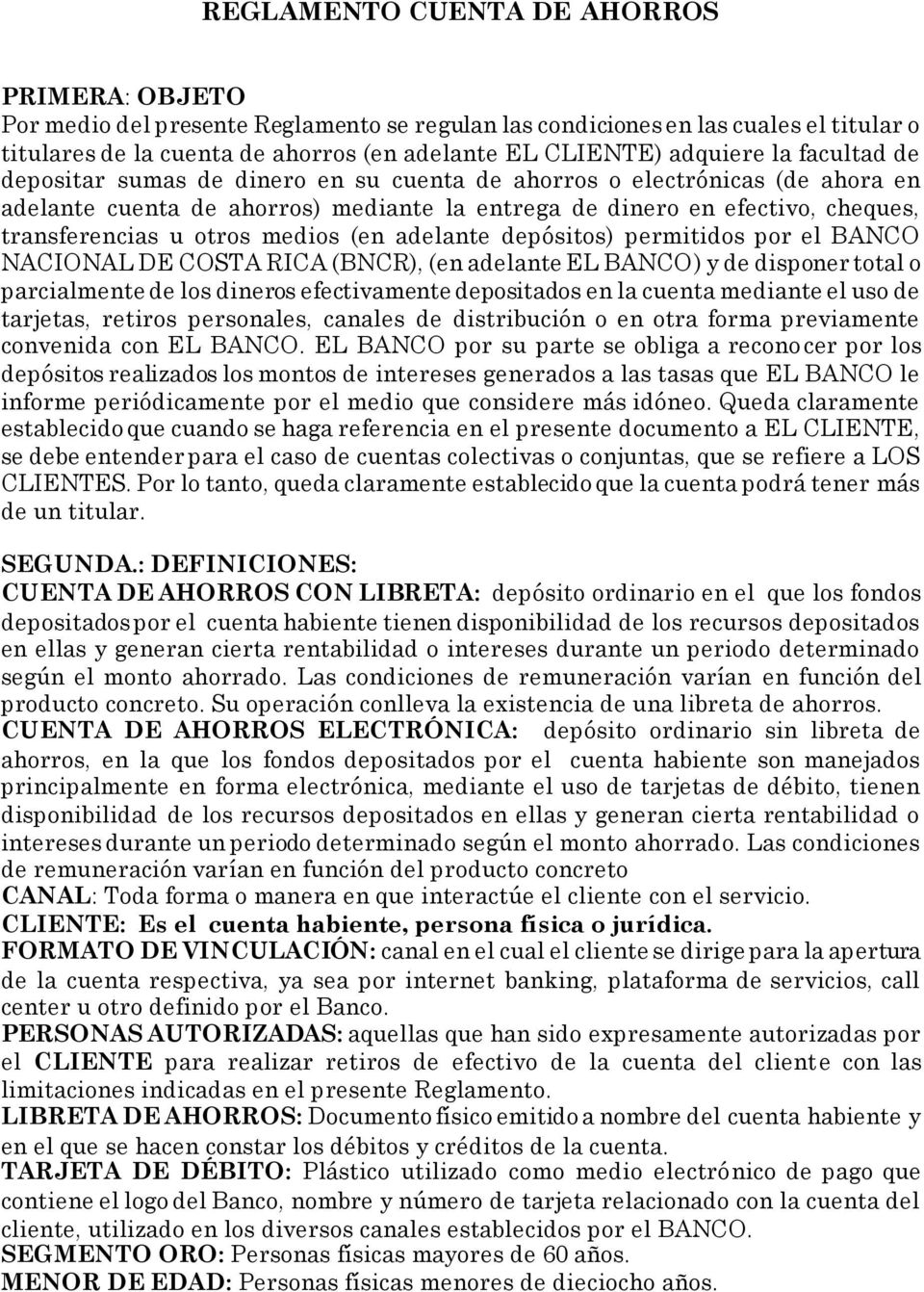 otros medios (en adelante depósitos) permitidos por el BANCO NACIONAL DE COSTA RICA (BNCR), (en adelante EL BANCO) y de disponer total o parcialmente de los dineros efectivamente depositados en la