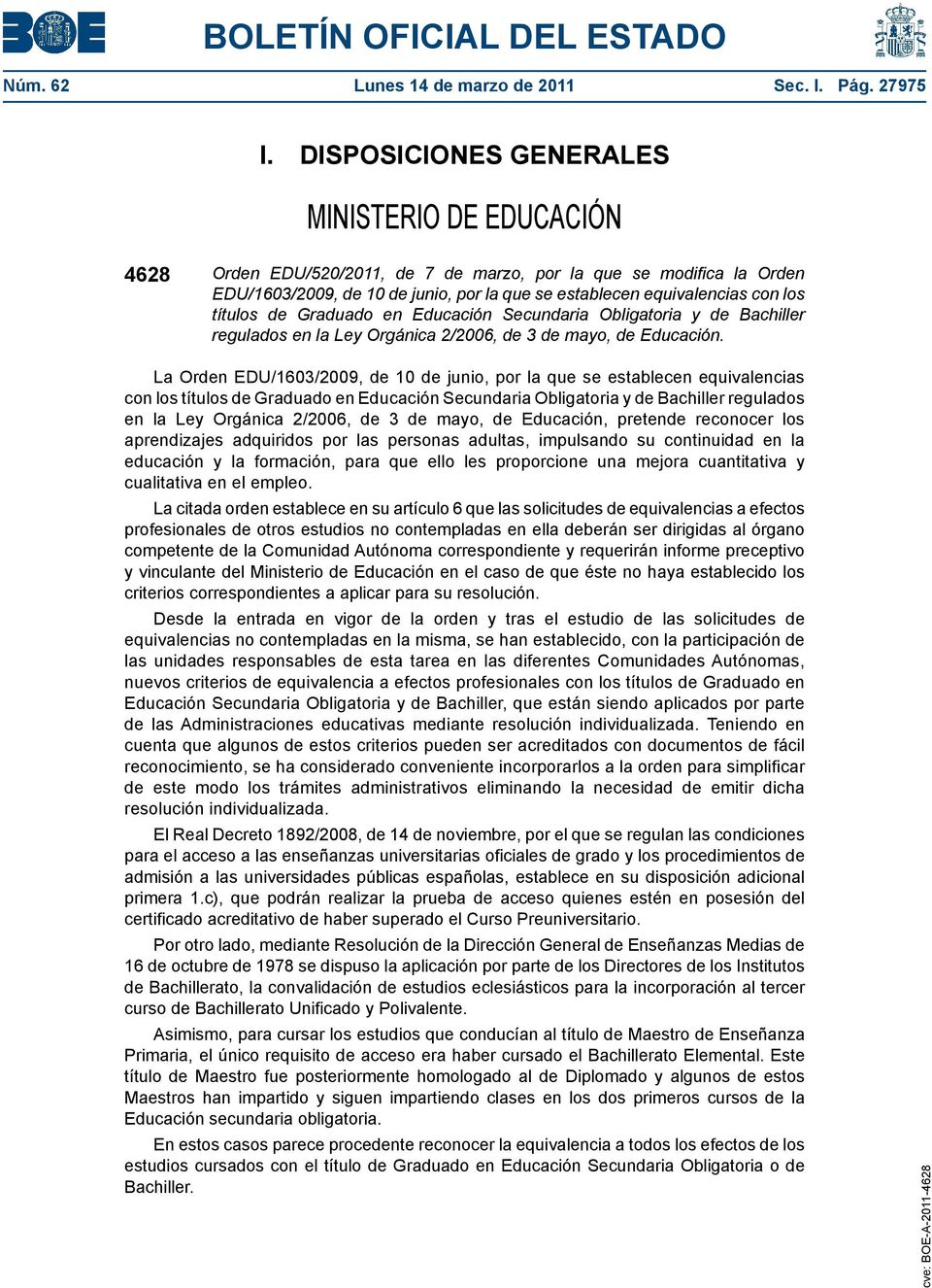 títulos de Graduado en Educación Secundaria Obligatoria y de Bachiller regulados en la Ley Orgánica 2/2006, de 3 de mayo, de Educación.