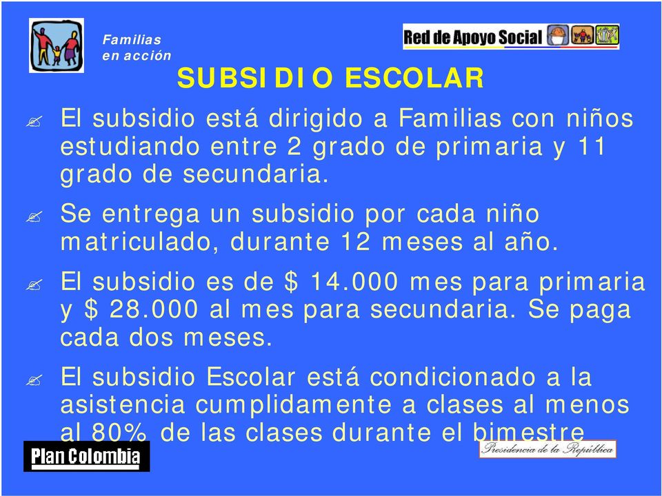 El subsidio es de $ 14.000 mes para primaria y $ 28.000 al mes para secundaria. Se paga cada dos meses.