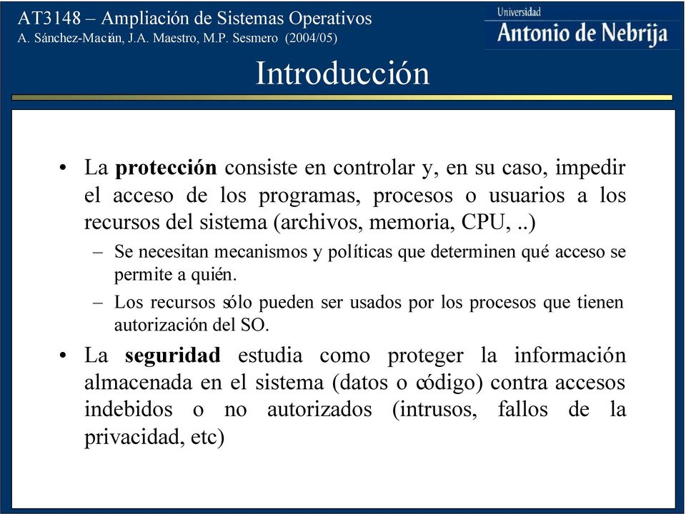 Los recursos sólo pueden ser usados por los procesos que tienen autorización del SO.