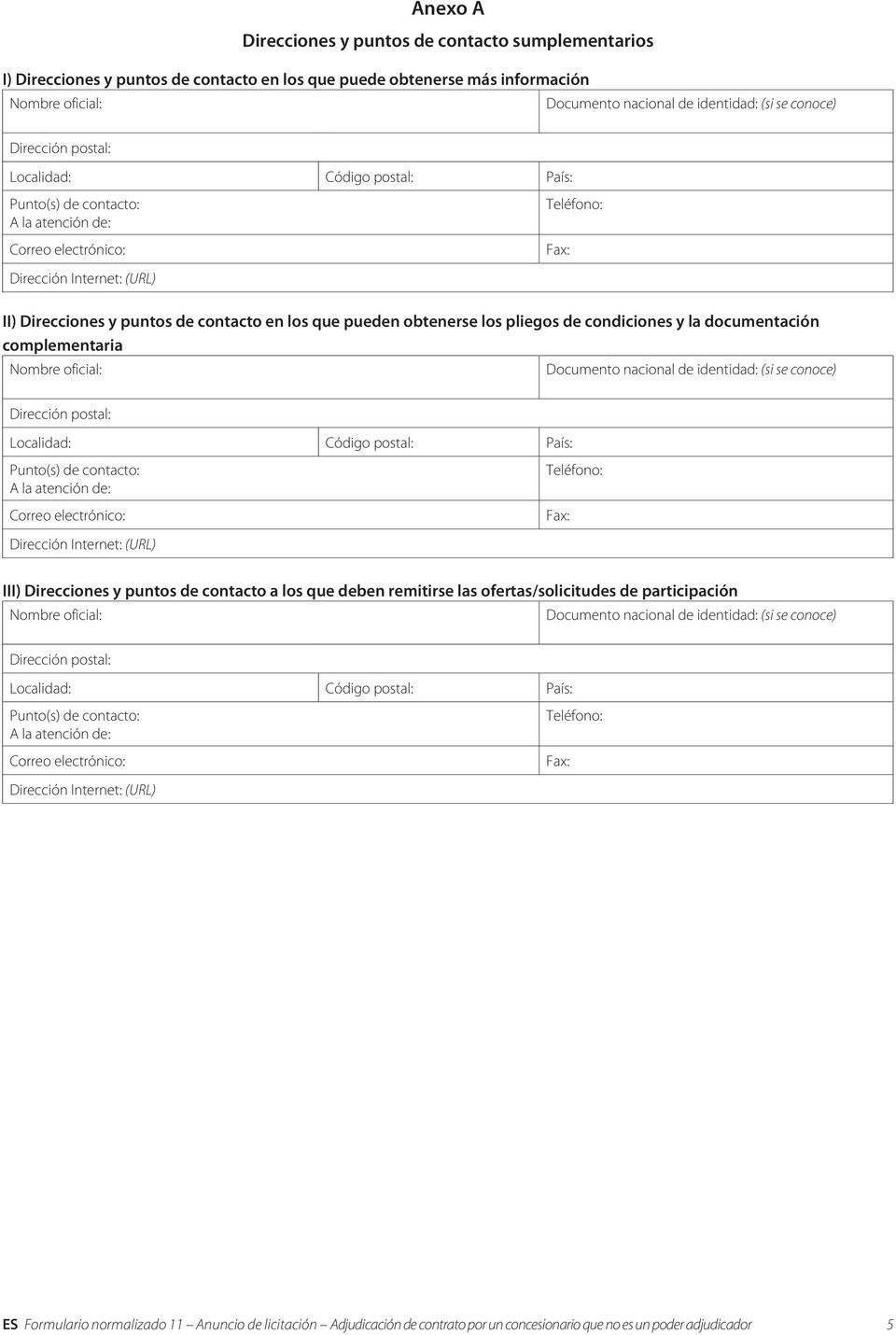 complementaria III) Direcciones y puntos de contacto a los que deben remitirse las ofertas/solicitudes de participación ES