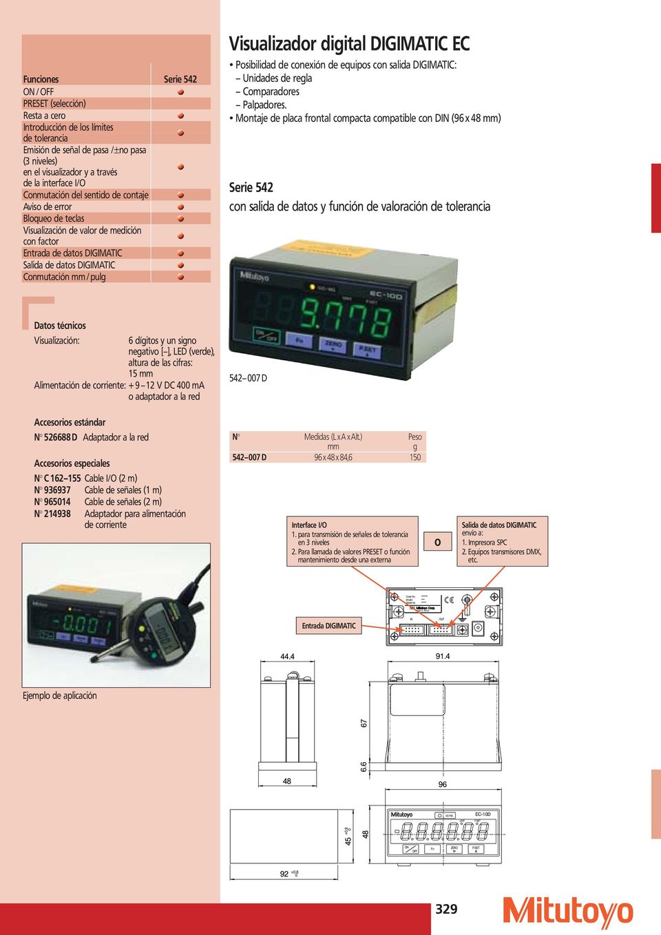 Visualizador digital DIGIMATIC EC Posibilidad de conexión de equipos con salida DIGIMATIC: Unidades de regla Comparadores Palpadores.