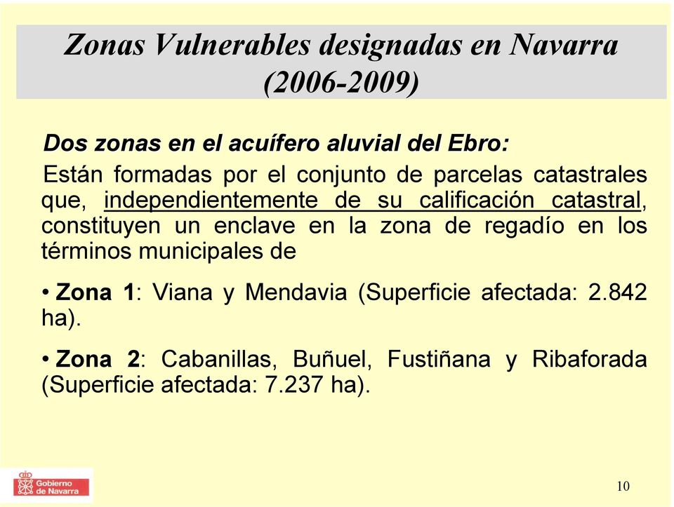 constituyen un enclave en la zona de regadío en los términos municipales de Zona 1: Viana y Mendavia