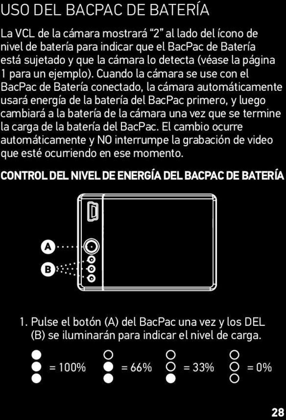 Cuando la cámara se use con el BacPac de Batería conectado, la cámara automáticamente usará energía de la batería del BacPac primero, y luego cambiará a la batería de la cámara una