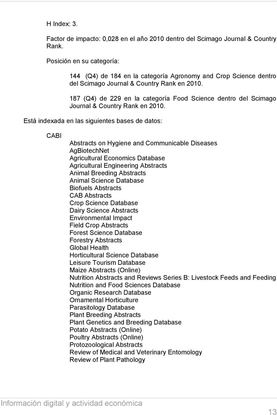 187 (Q4) de 229 en la categoría Food Science dentro del Scimago Journal & Country Rank en 2010.