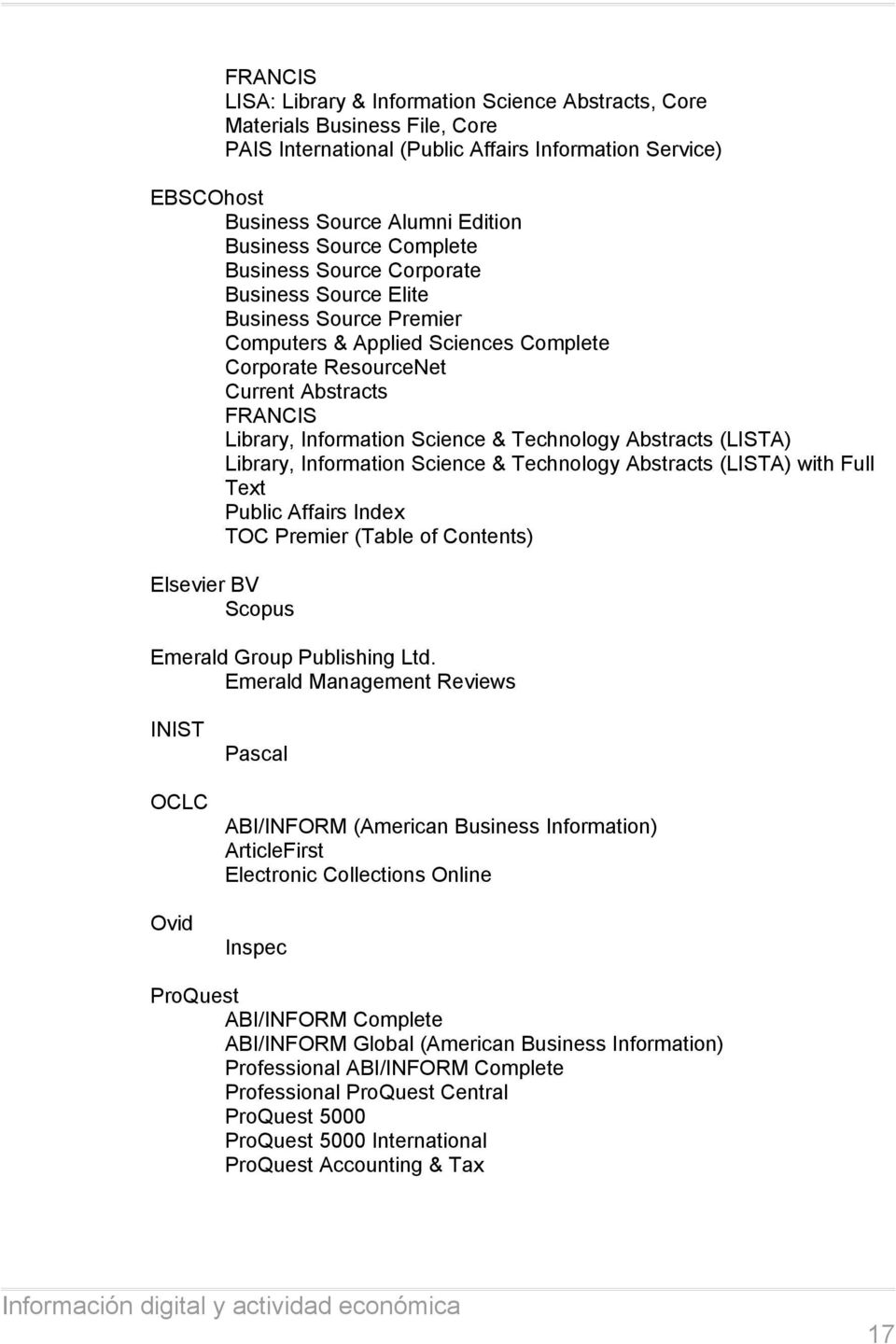 Science & Technology Abstracts (LISTA) Library, Information Science & Technology Abstracts (LISTA) with Full Text Public Affairs Index TOC Premier (Table of Contents) Elsevier BV Scopus Emerald Group