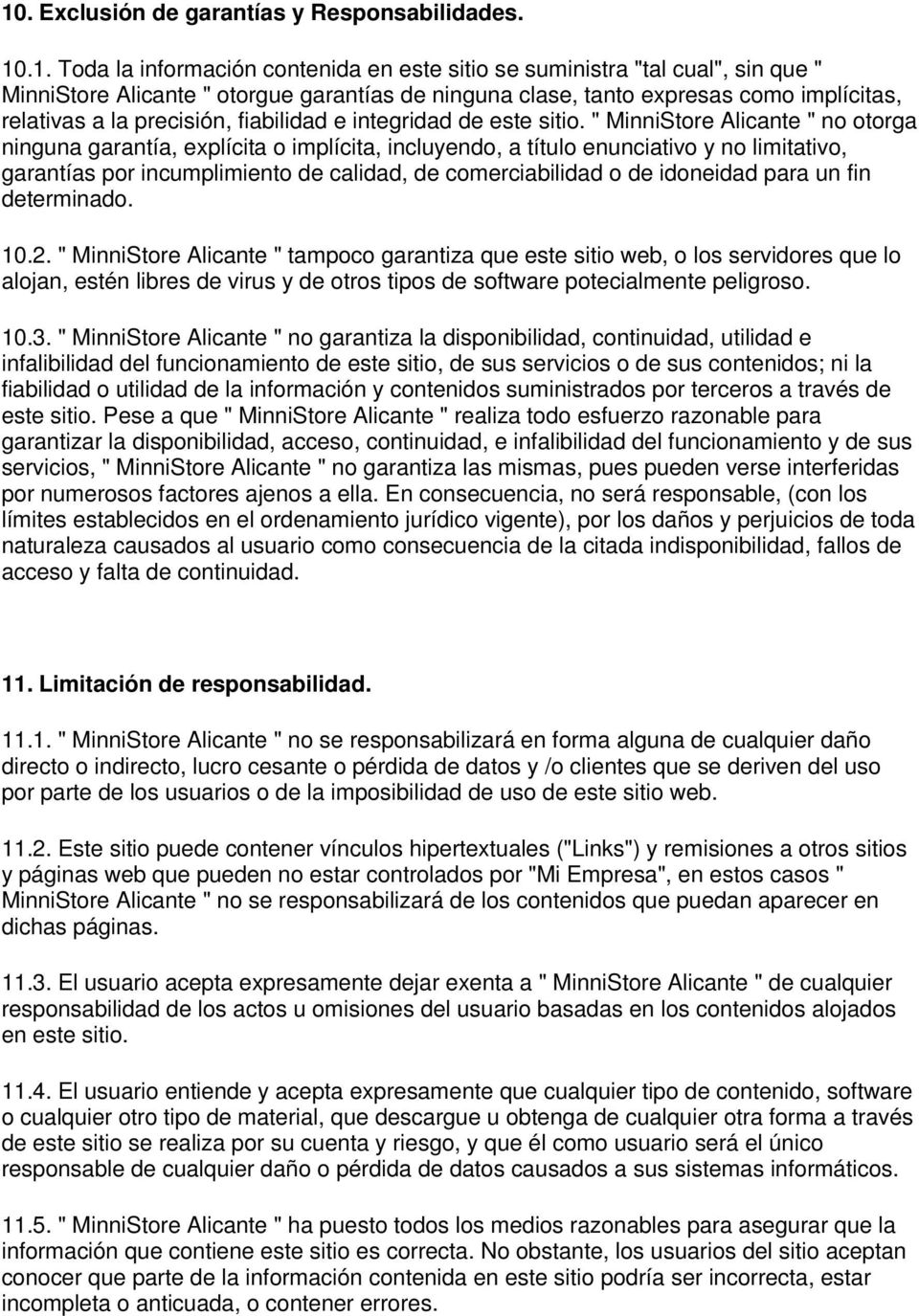 " MinniStore Alicante " no otorga ninguna garantía, explícita o implícita, incluyendo, a título enunciativo y no limitativo, garantías por incumplimiento de calidad, de comerciabilidad o de idoneidad