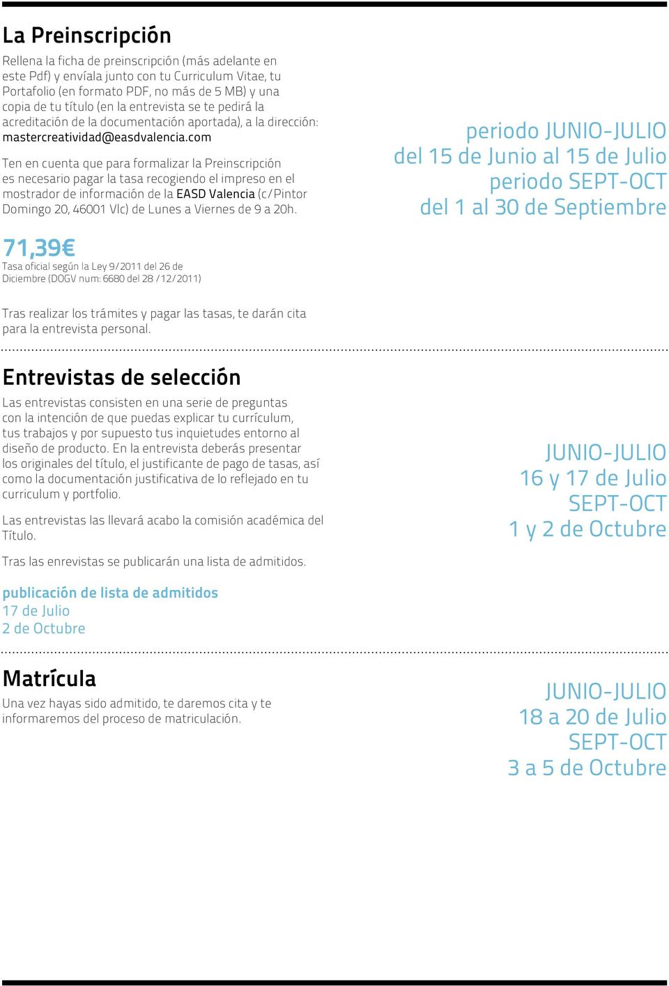 mostrador de información de la EASD Valencia (c/pintor Domingo 20, 46001 Vlc) de Lunes a Viernes de 9 a 20h.