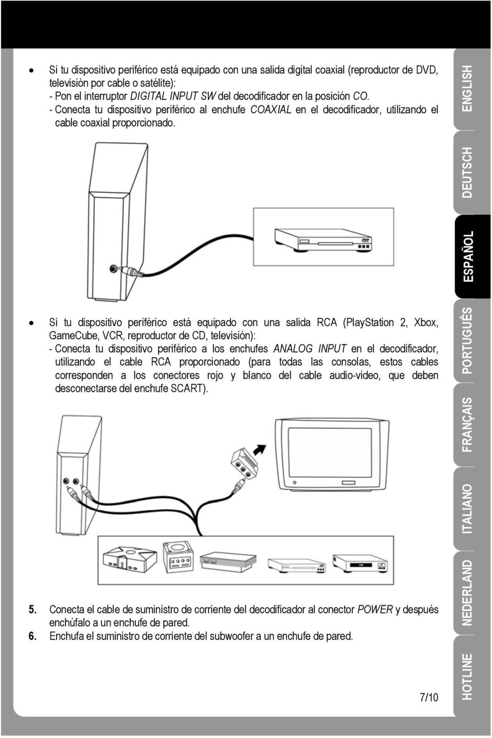 DEUTSCH ENGLISH Si tu dispositivo periférico está equipado con una salida RCA (PlayStation 2, Xbox, GameCube, VCR, reproductor de CD, televisión): - Conecta tu dispositivo periférico a los enchufes