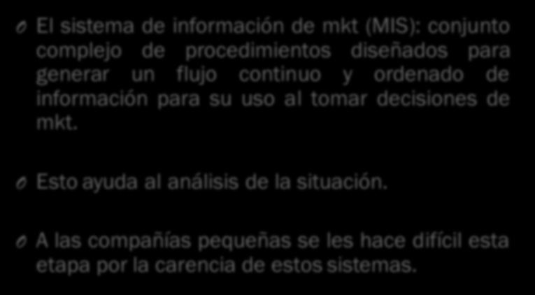 Paso 1: Analizar la situación y definir el problema O El sistema de información de mkt (MIS): conjunto complejo de procedimientos diseñados para generar un flujo continuo y ordenado de