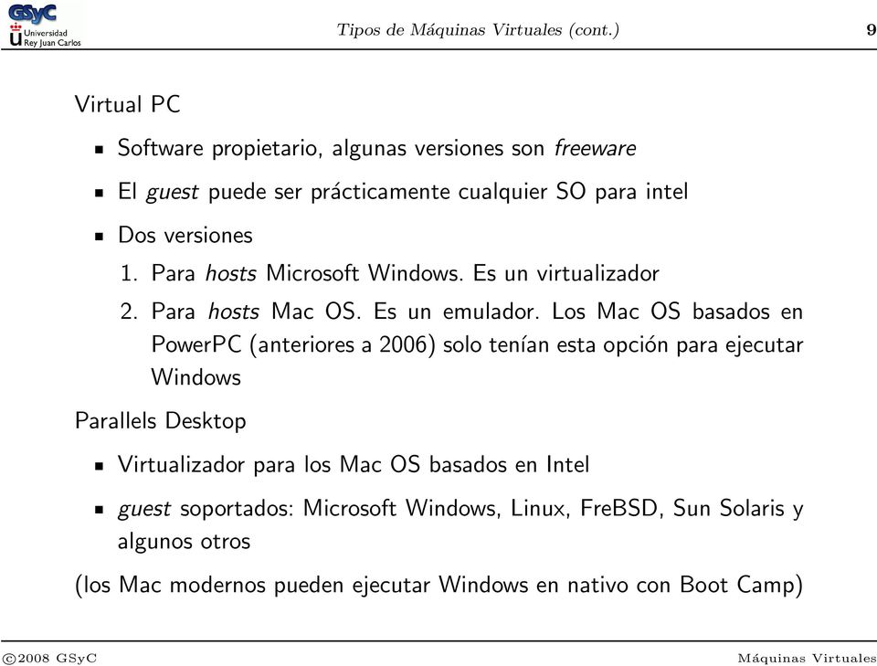versiones 1. Para hosts Microsoft Windows. Es un virtualizador 2. Para hosts Mac OS. Es un emulador.