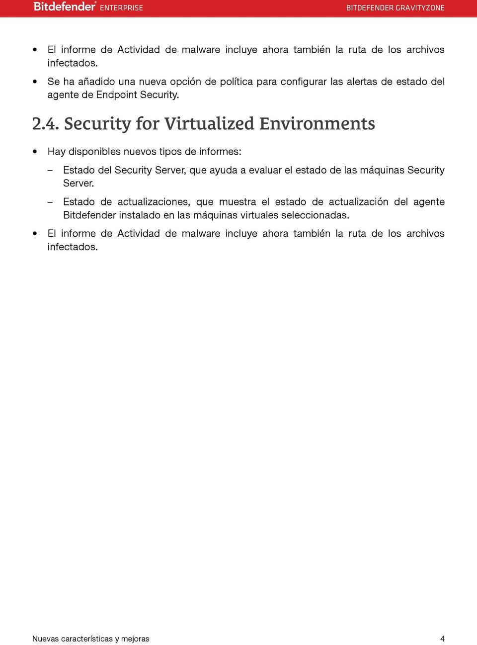 Security for Virtualized Environments Hay disponibles nuevos tipos de informes: Estado del Security Server, que ayuda a evaluar el estado de las máquinas Security