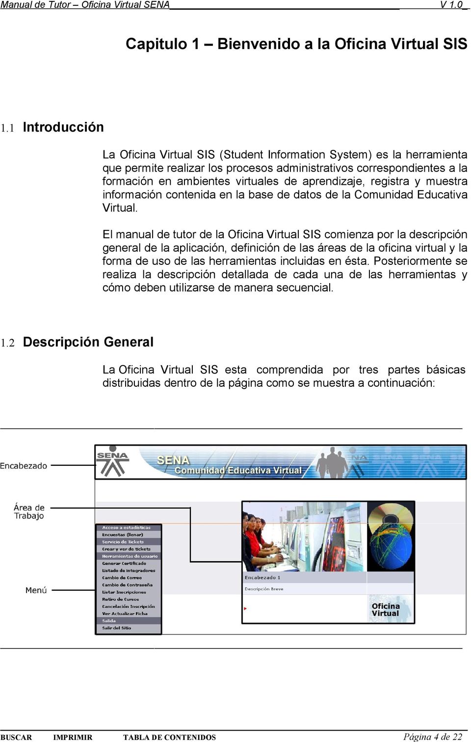 aprendizaje, registra y muestra información contenida en la base de datos de la Comunidad Educativa Virtual.