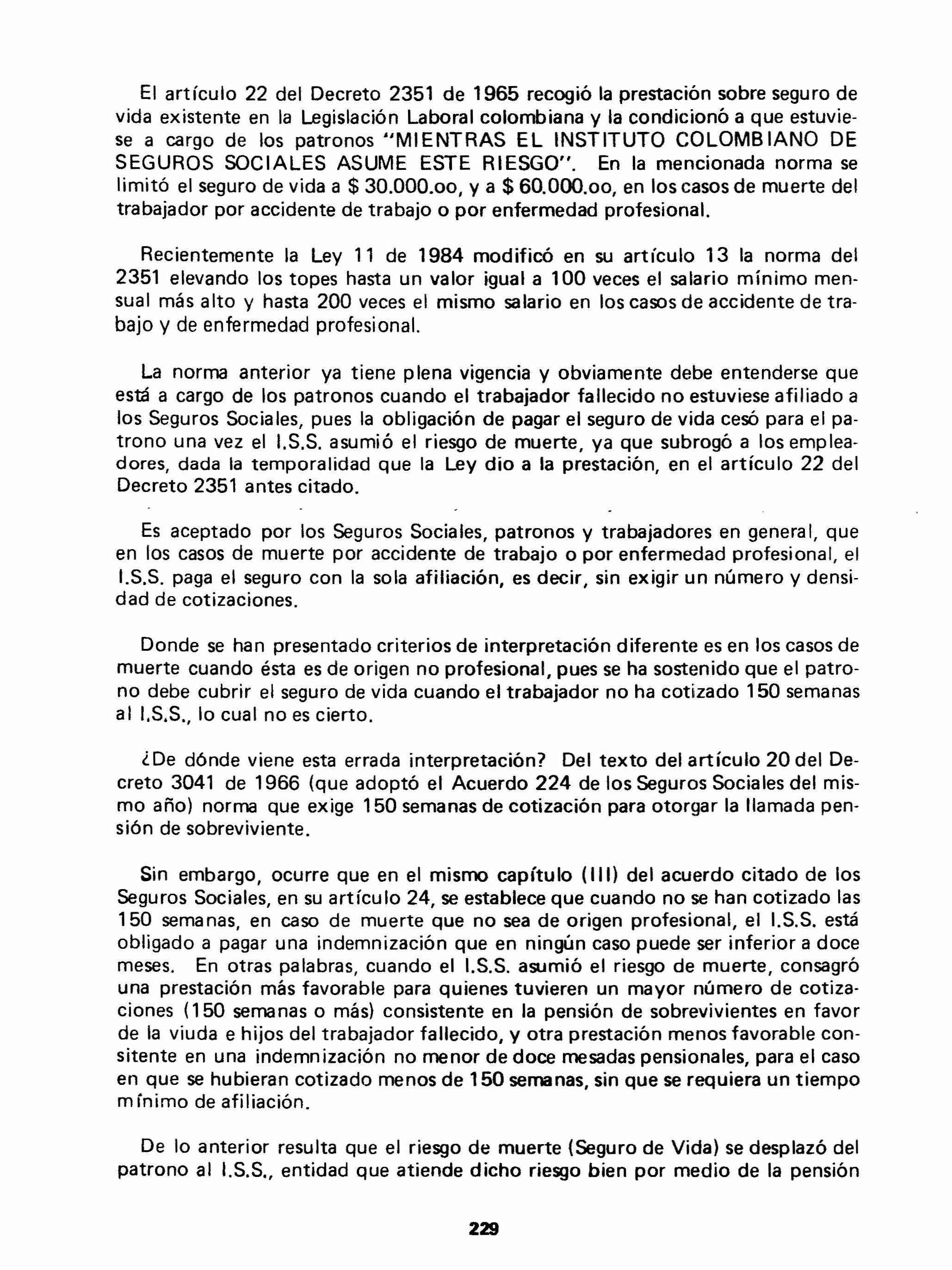 El artículo 22 del Decreto 2351 de 1965 recogió la prestación sobre seguro de vida existente en la Legislación Laboral colombiana y la condicionó a que estuviese a cargo de los patronos "MIENTRAS EL