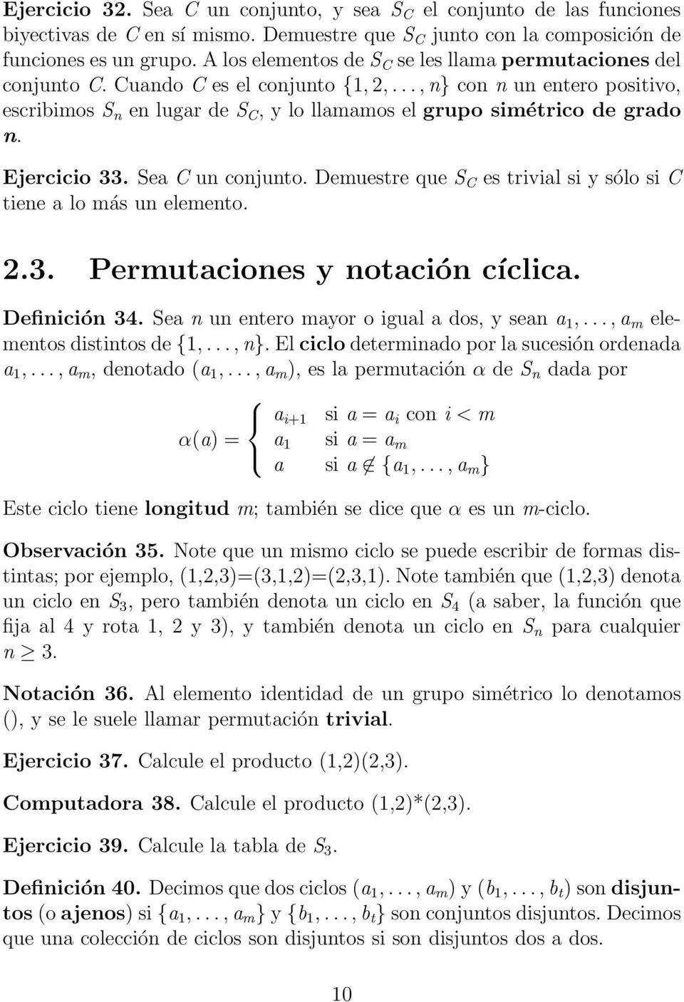 .., n} con n un entero positivo, escribimos S n en lugar de S C, y lo llamamos el grupo simétrico de grado n. Ejercicio 33. Sea C un conjunto.