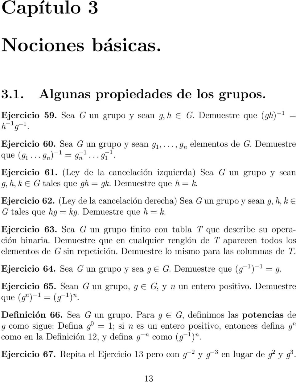 (Ley de la cancelación derecha) Sea G un grupo y sean g,h,k G tales que hg = kg. Demuestre que h = k. Ejercicio 63. Sea G un grupo finito con tabla T que describe su operación binaria.