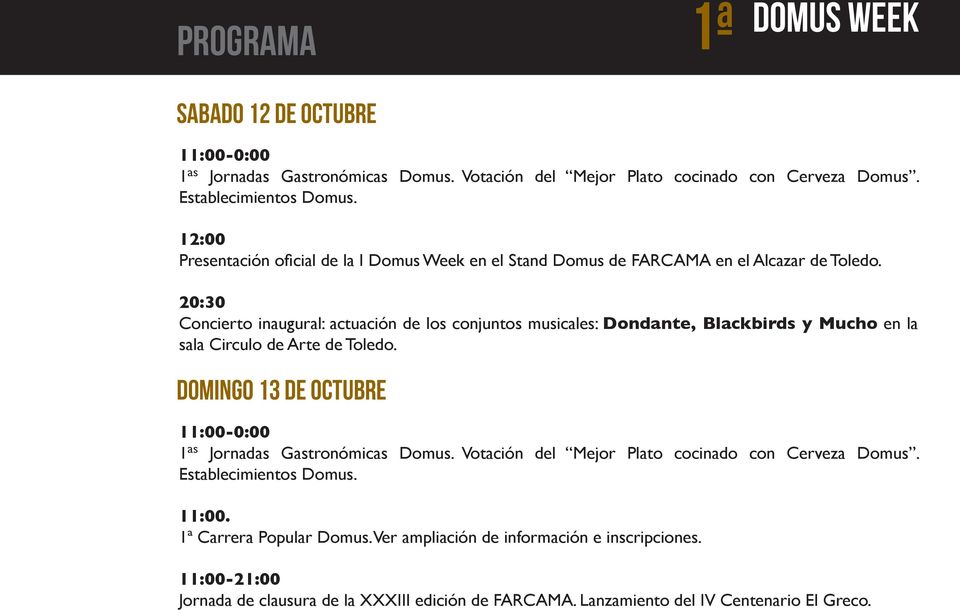 20:30 Concierto inaugural: actuación de los conjuntos musicales: Dondante, Blackbirds y Mucho en la sala Circulo de Arte de Toledo.