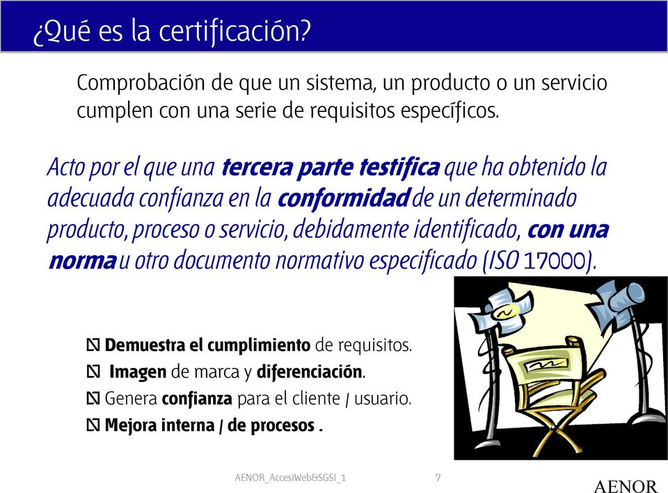 o servicio, debidamente identificado, con una norma u otro documento normativo especificado (ISO 17000).