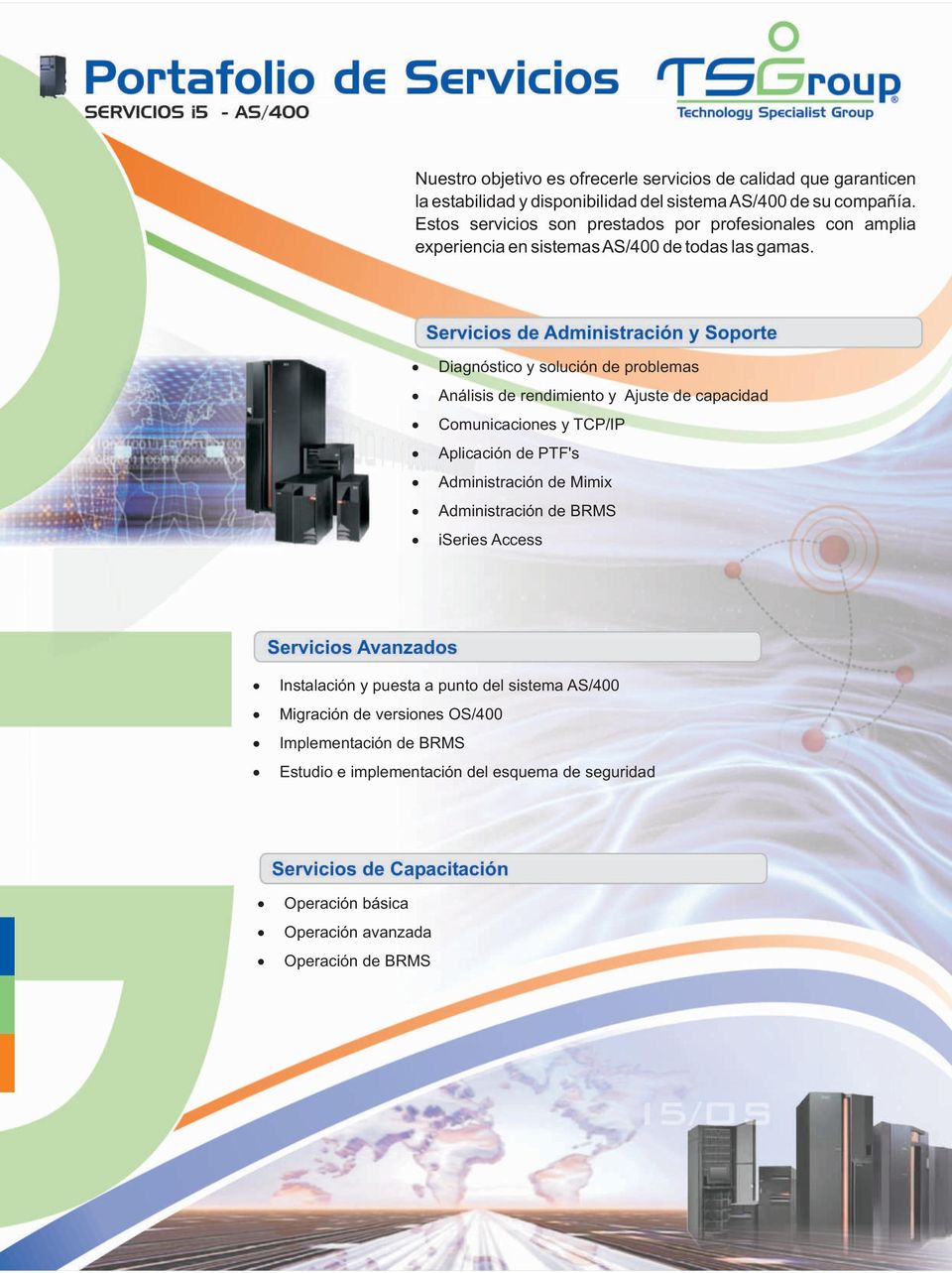Diagnóstico y solución de problemas Análisis de rendimiento y Ajuste de capacidad Comunicaciones y TCP/IP Aplicación de PTF's Administración de Mimix