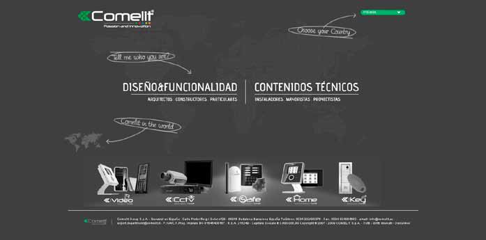 www.comelit group.com Dos secciones, una para usuarios finales y consultas generales, y la otra para instaladores y profesionales, con información técnica y de productos.