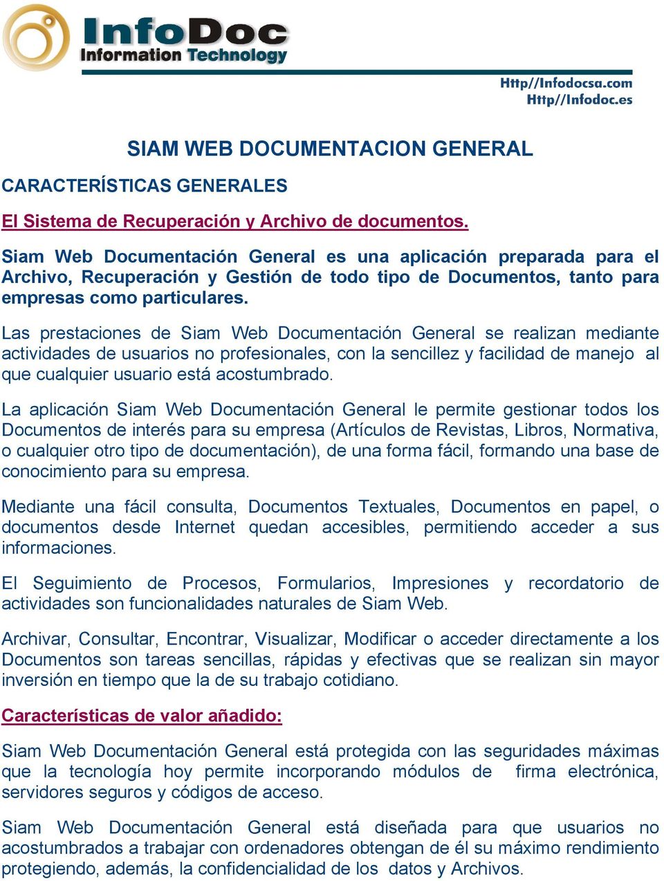 Las prestaciones de Siam Web Documentación General se realizan mediante actividades de usuarios no profesionales, con la sencillez y facilidad de manejo al que cualquier usuario está acostumbrado.