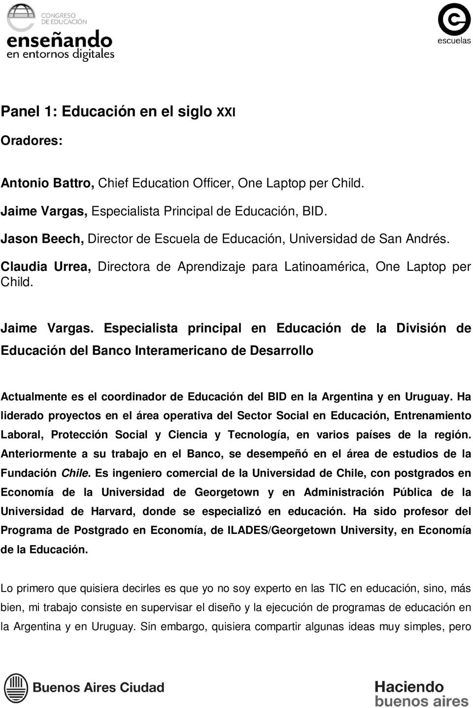 Especialista principal en Educación de la División de Educación del Banco Interamericano de Desarrollo Actualmente es el coordinador de Educación del BID en la Argentina y en Uruguay.