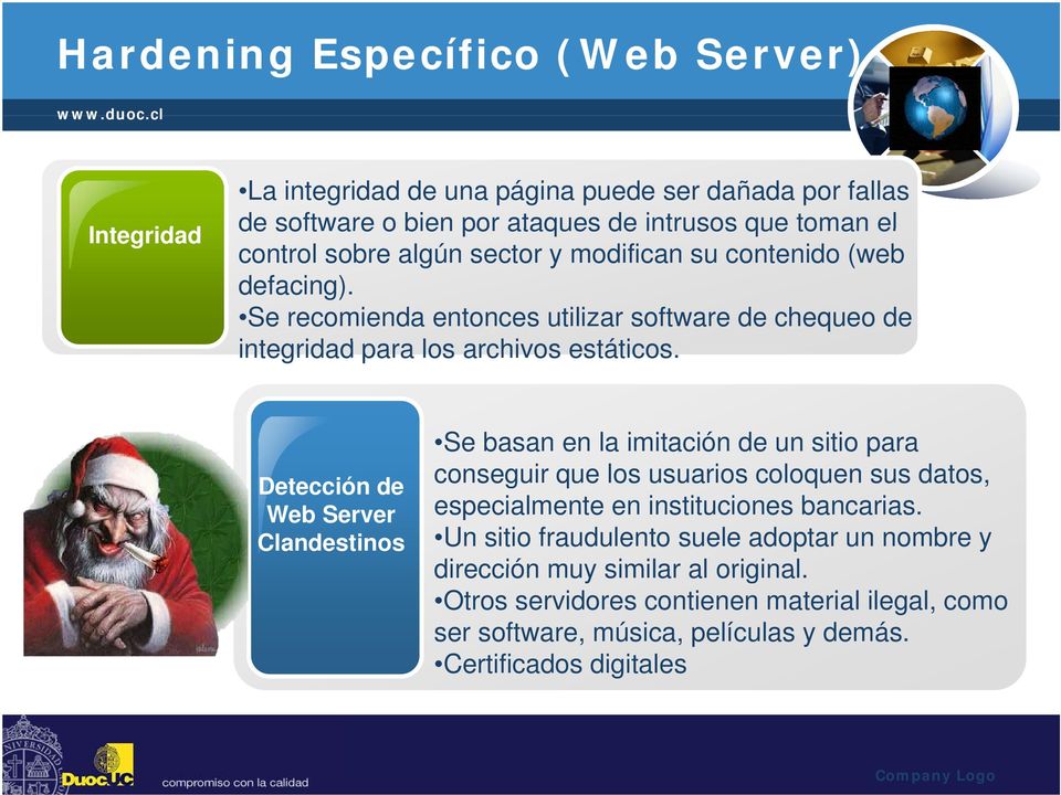 Detección de Web Server Clandestinos Se basan en la imitación de un sitio para conseguir que los usuarios coloquen sus datos, especialmente en instituciones bancarias.