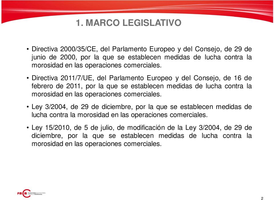 Directiva 2011/7/UE, del Parlamento Europeo y del Consejo, de 16 de febrero de 2011, por la que se establecen medidas de lucha contra la morosidad en  Ley 3/2004, de 29