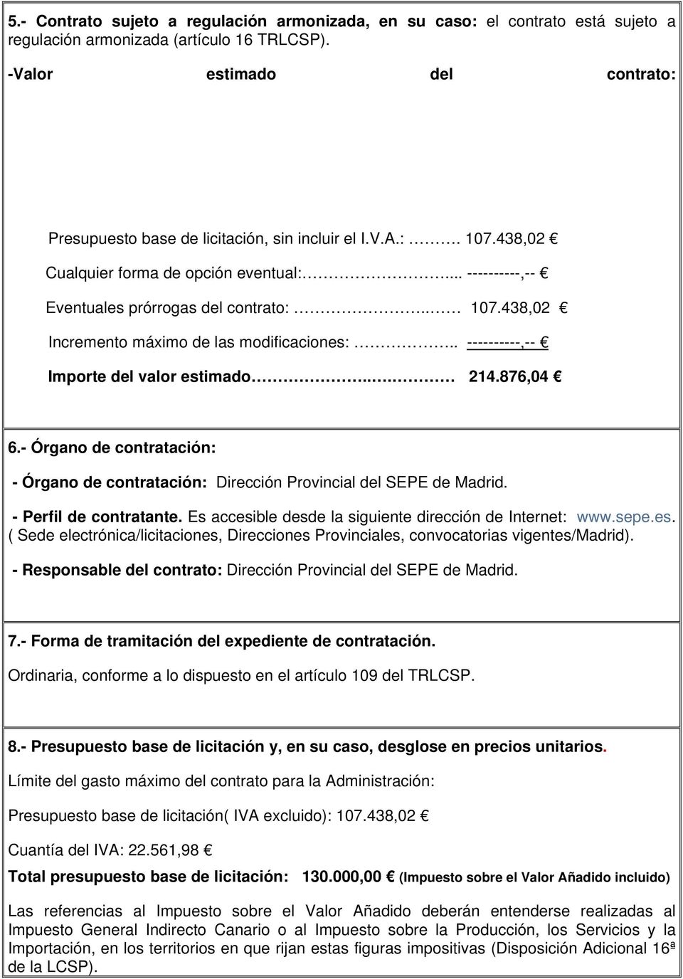 . ----------,-- Importe del valor estimado... 214.876,04 6.- Órgano de contratación: - Órgano de contratación: Dirección Provincial del SEPE de Madrid. - Perfil de contratante.