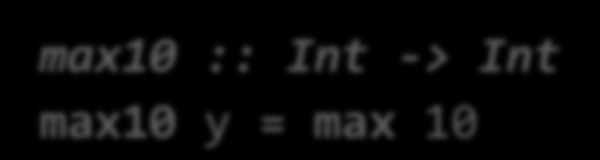 Secciones (I) La función máximo en realidad no tiene dos parámetros: Sólo tiene uno, y devuelve una función. max :: Int -> (Int -> Int) max x y = if x > y then x else y Paréntesis implícitos!