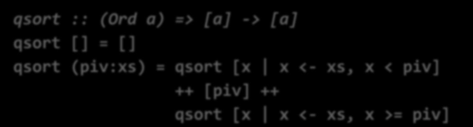 QuickSort en Haskell Traduciendo el algoritmo a Haskell, tenemos: qsort :: (Ord a) => [a] -> [a] qsort [] = [] qsort (piv:xs) =