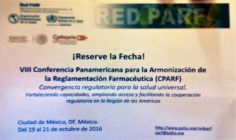 Red Panamericana de Armonización de la Reglamentación Farmacéutica (Red PARF) VIII Conferencia: OCT 2016: México DF.