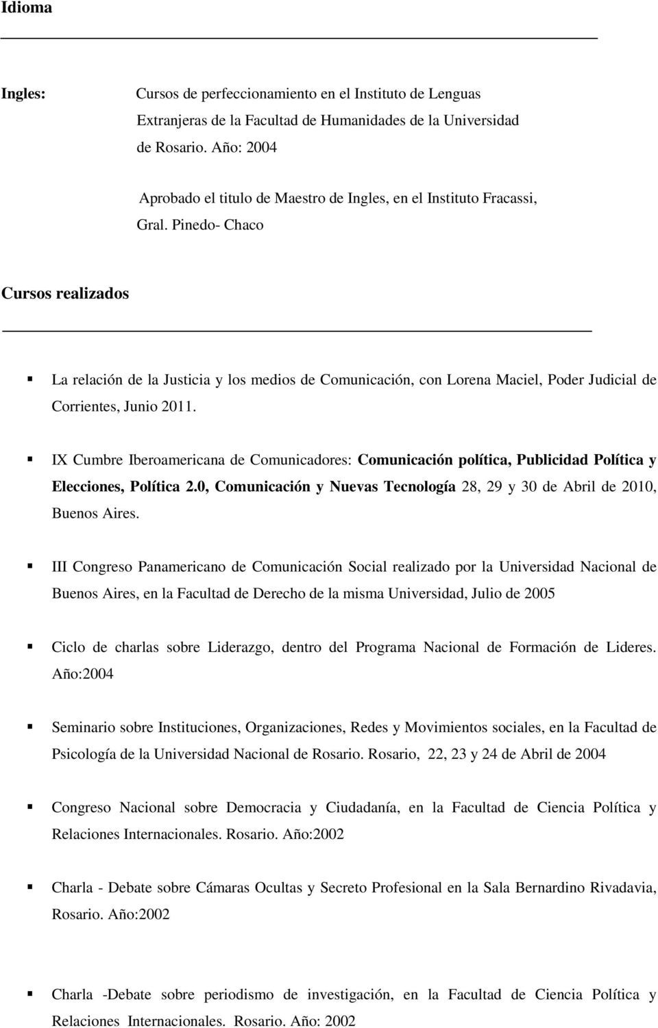 Pinedo- Chaco Cursos realizados La relación de la Justicia y los medios de Comunicación, con Lorena Maciel, Poder Judicial de Corrientes, Junio 2011.