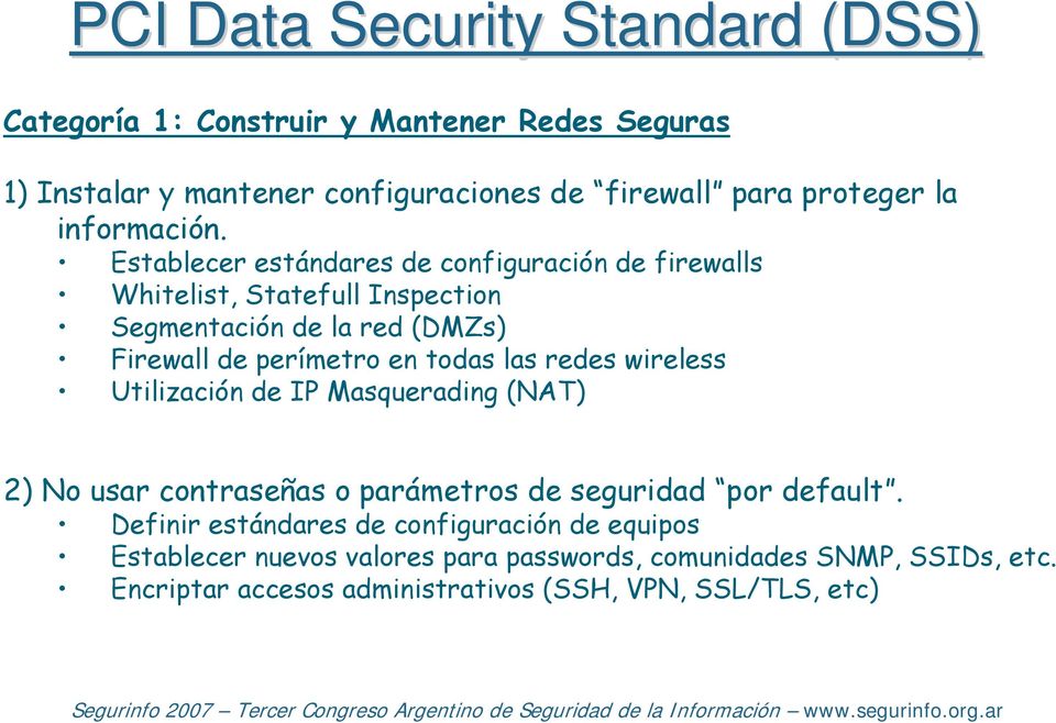 Establecer estándares de configuración de firewalls Whitelist, Statefull Inspection Segmentación de la red (DMZs) Firewall de perímetro en todas las