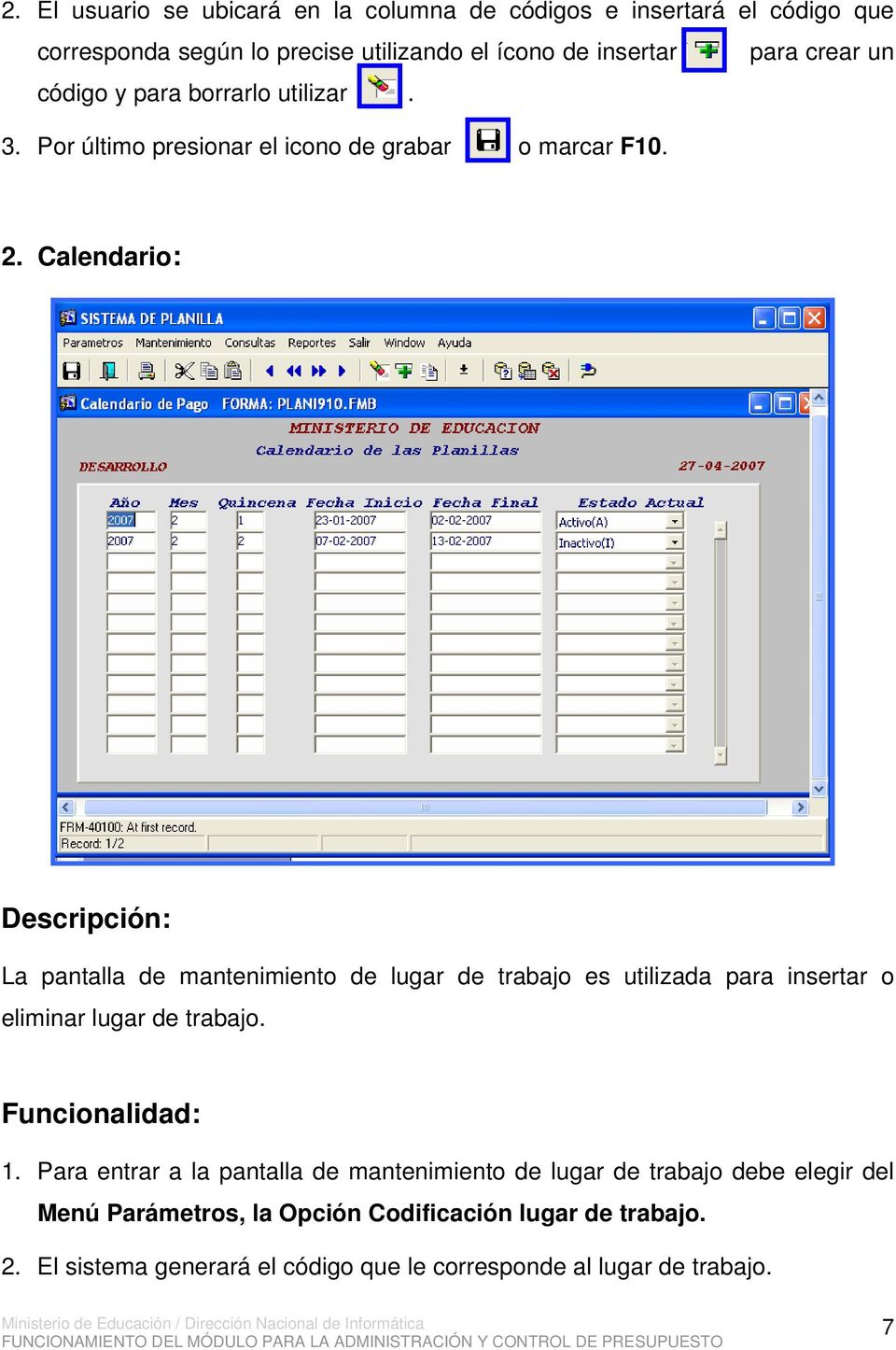 Calendario: Descripción: La pantalla de mantenimiento de lugar de trabajo es utilizada para insertar o eliminar lugar de trabajo. Funcionalidad: 1.