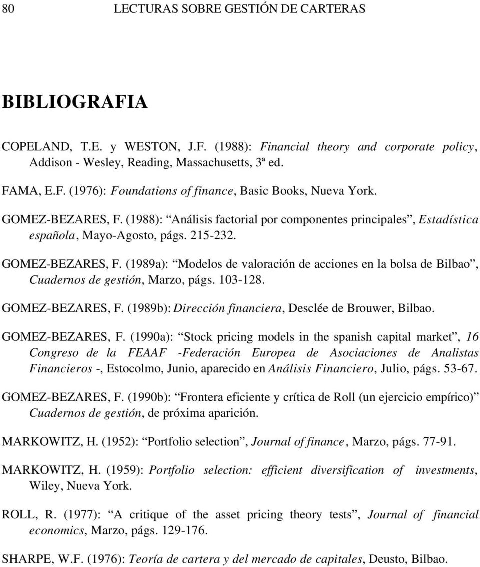 (1989a): Modelos de valoración de acciones en la bolsa de Bilbao, Cuadernos de gestión, Marzo, págs. 103-128. GOMEZ-BEZARES, F. (1989b): Dirección financiera, Desclée de Brouwer, Bilbao.