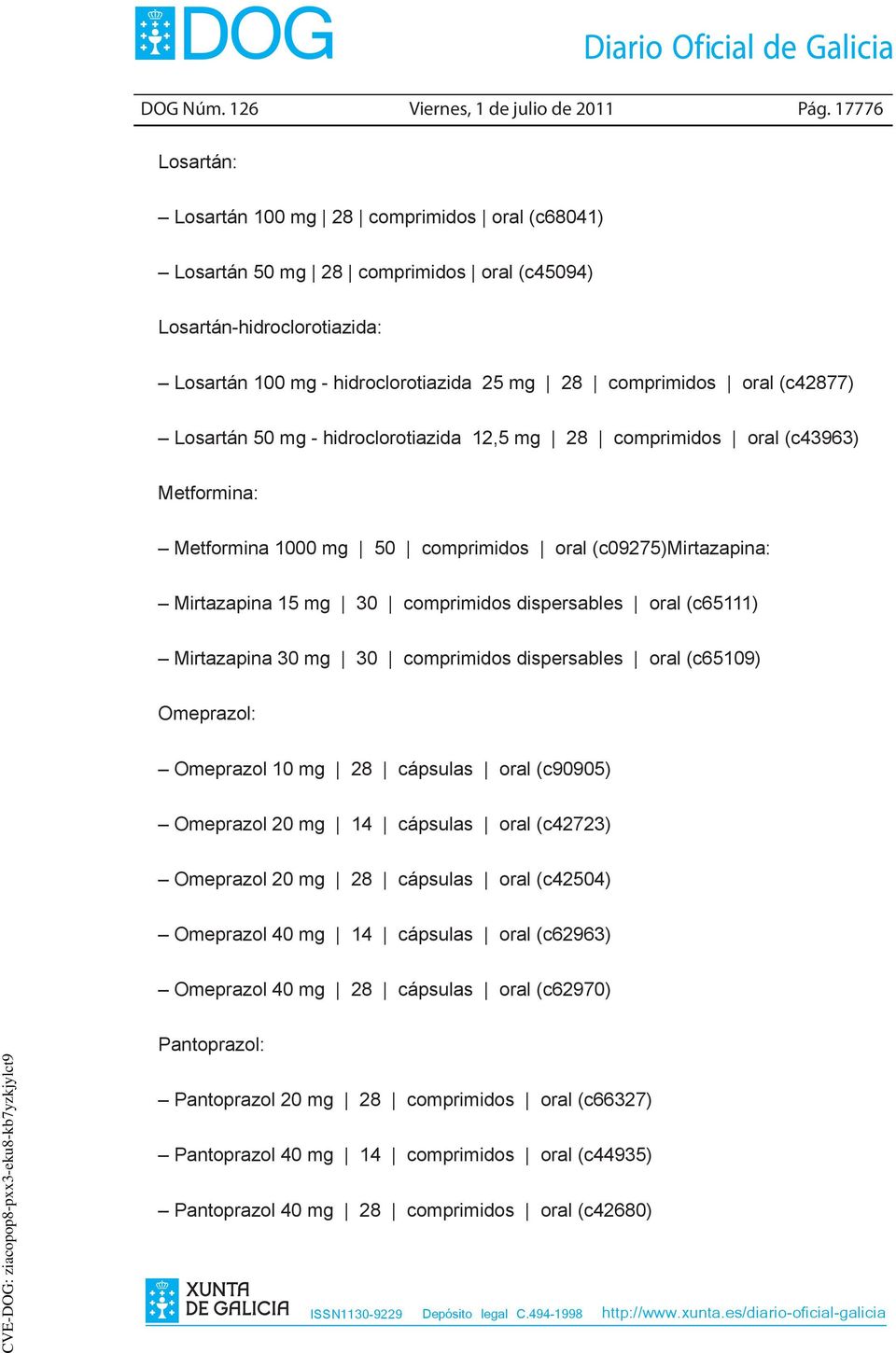 (c42877) Losartán 50 mg - hidroclorotiazida 12,5 mg 28 comprimidos oral (c43963) Metformina: Metformina 1000 mg 50 comprimidos oral (c09275)mirtazapina: Mirtazapina 15 mg 30 comprimidos dispersables
