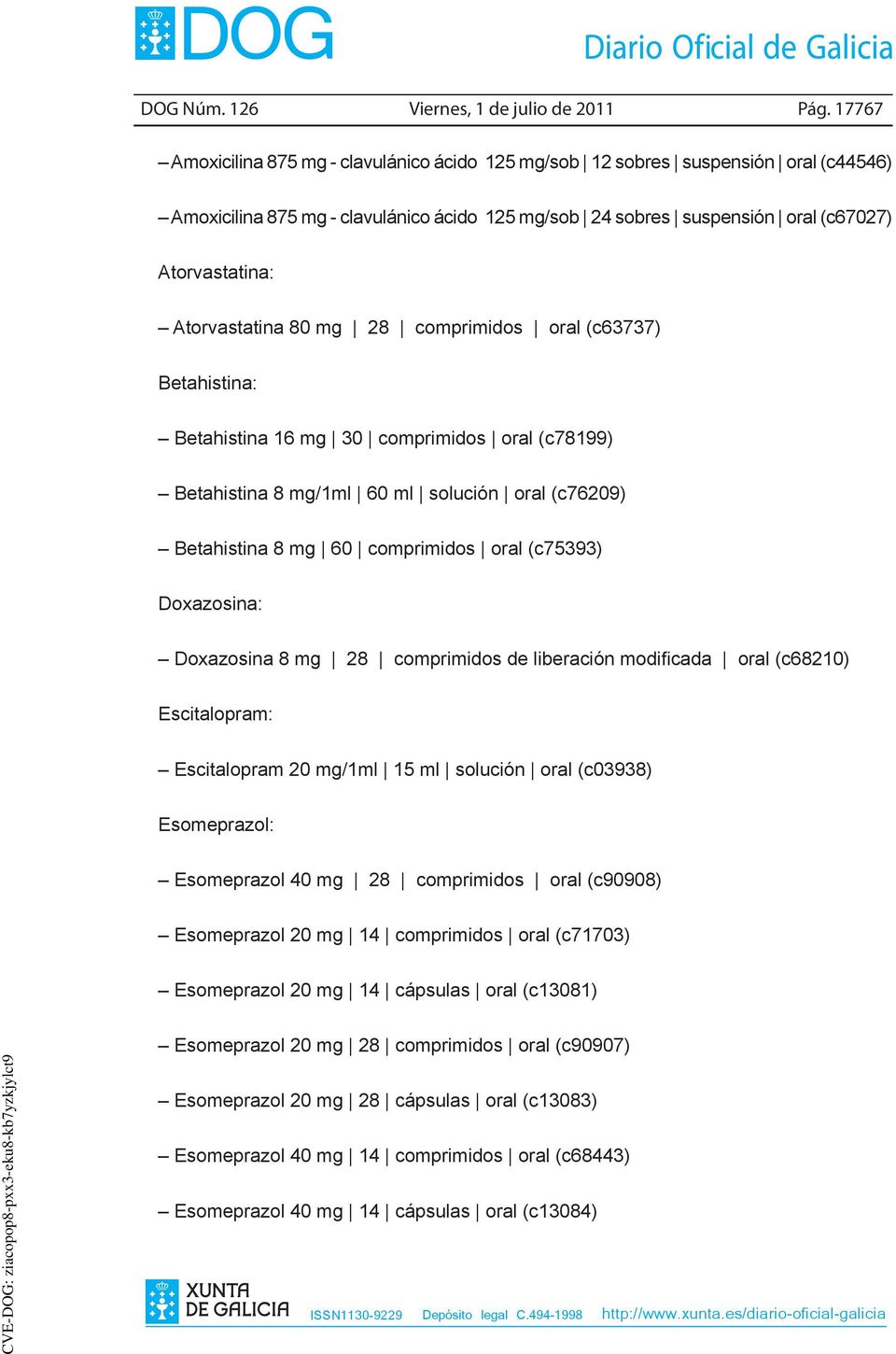 Atorvastatina 80 mg 28 comprimidos oral (c63737) Betahistina: Betahistina 16 mg 30 comprimidos oral (c78199) Betahistina 8 mg/1ml 60 ml solución oral (c76209) Betahistina 8 mg 60 comprimidos oral