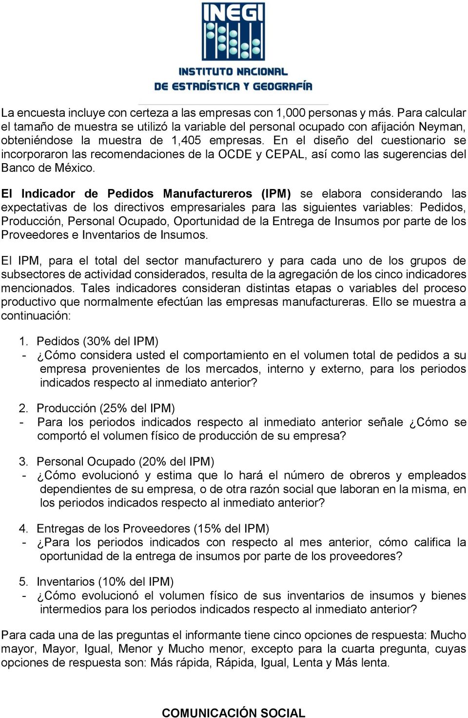 En el diseño del cuestionario se incorporaron las recomendaciones de la OCDE y CEPAL, así como las sugerencias del Banco de México.