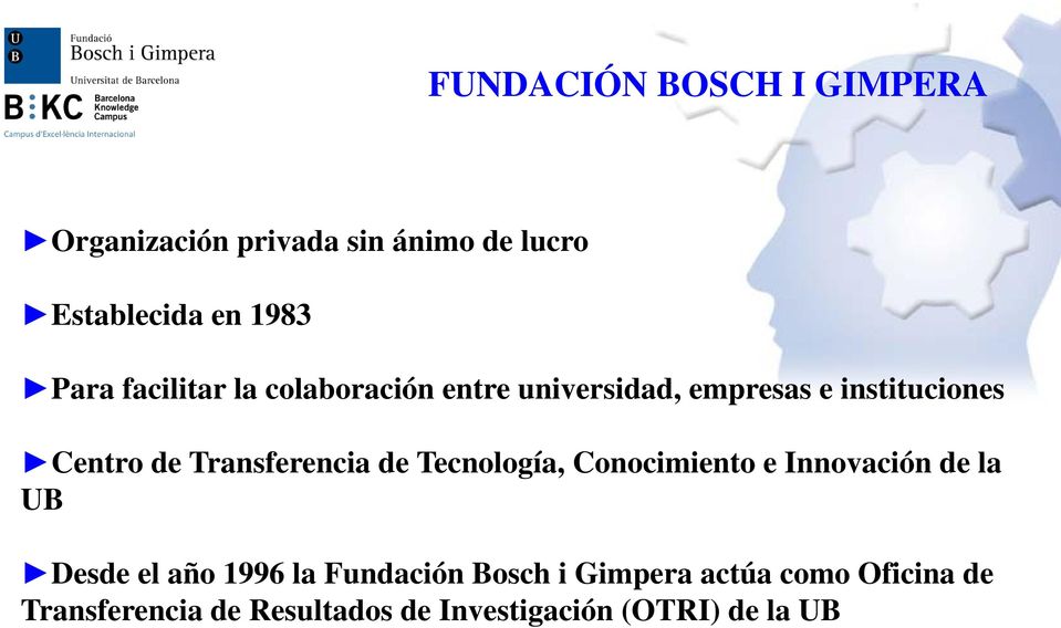 Transferencia de Tecnología, Conocimiento e Innovación de la UB Desde el año 1996 la