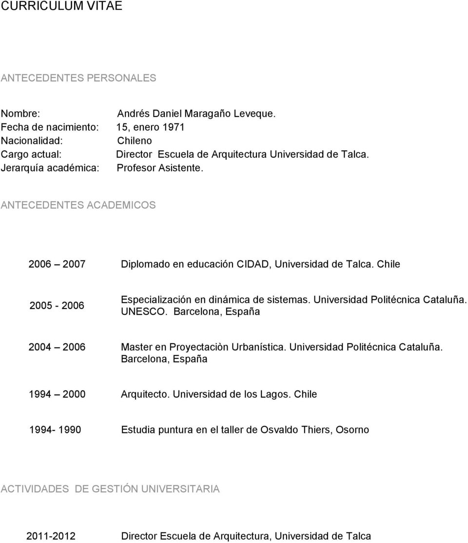 ANTECEDENTES ACADEMICOS 2006 2007 Diplomado en educación CIDAD, Universidad de Talca. Chile 2005-2006 Especialización en dinámica de sistemas. Universidad Politécnica Cataluña. UNESCO.