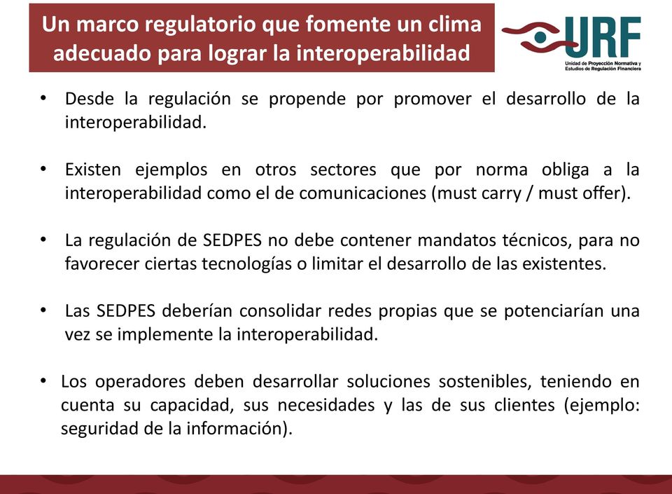 La regulación de SEDPES no debe contener mandatos técnicos, para no favorecer ciertas tecnologías o limitar el desarrollo de las existentes.
