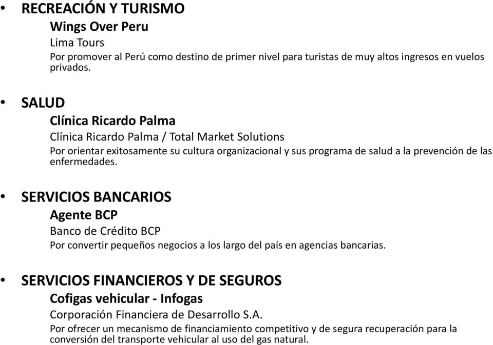 enfermedades. SERVICIOS BANCARIOS Agente BCP Banco de Crédito BCP Por convertir pequeños negocios a los largo del país en agencias bancarias.