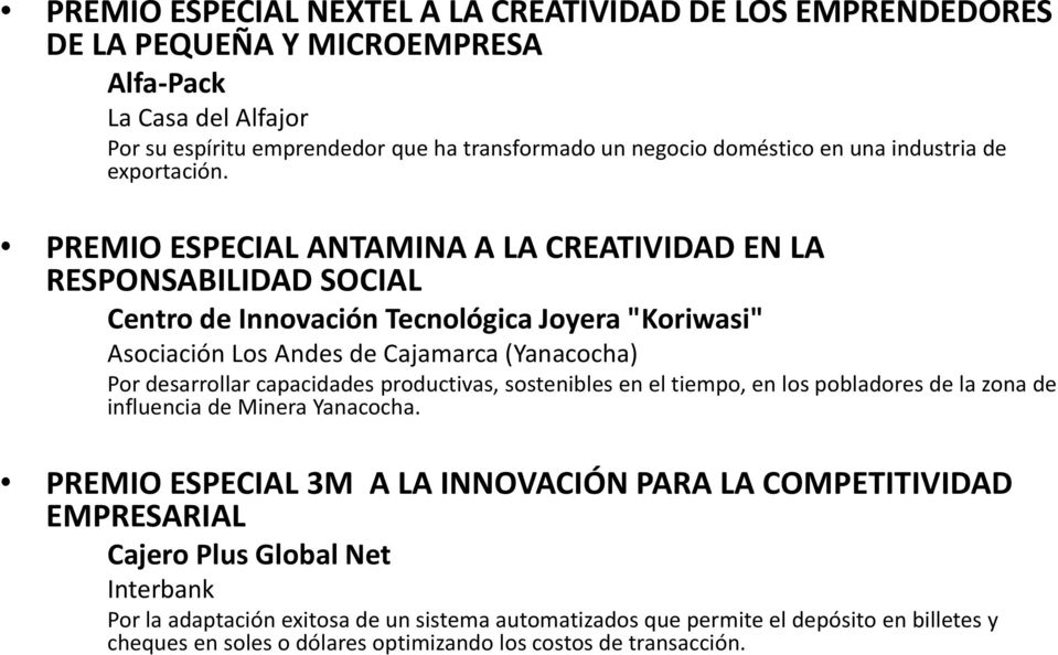 PREMIO ESPECIAL ANTAMINA A LA CREATIVIDAD EN LA RESPONSABILIDAD SOCIAL Centro de Innovación Tecnológica Joyera "Koriwasi" Asociación Los Andes de Cajamarca (Yanacocha) Por desarrollar capacidades