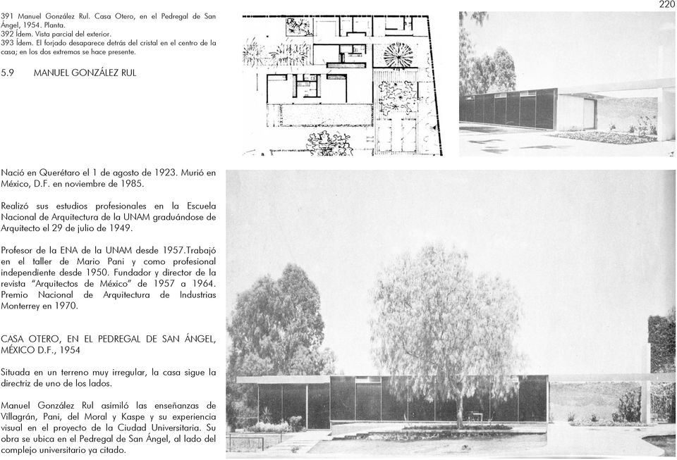 en noviembre de 1985. Realizó sus estudios profesionales en la Escuela Nacional de Arquitectura de la UNAM graduándose de Arquitecto el 29 de julio de 1949. Profesor de la ENA de la UNAM desde 1957.