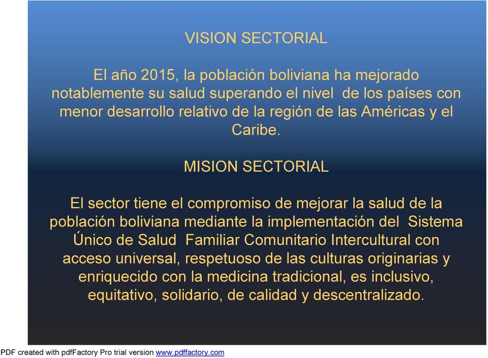 MISION SECTORIAL El sector tiene el compromiso de mejorar la salud de la población boliviana mediante la implementación del Sistema