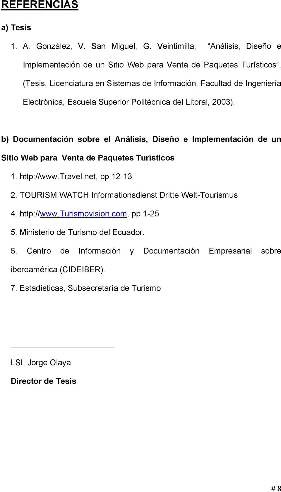Escuela Superior Politécnica del Litoral, 2003). b) Documentación sobre el Análisis, Diseño e Implementación de un Sitio Web para Venta de Paquetes Turísticos 1. http://www.travel.