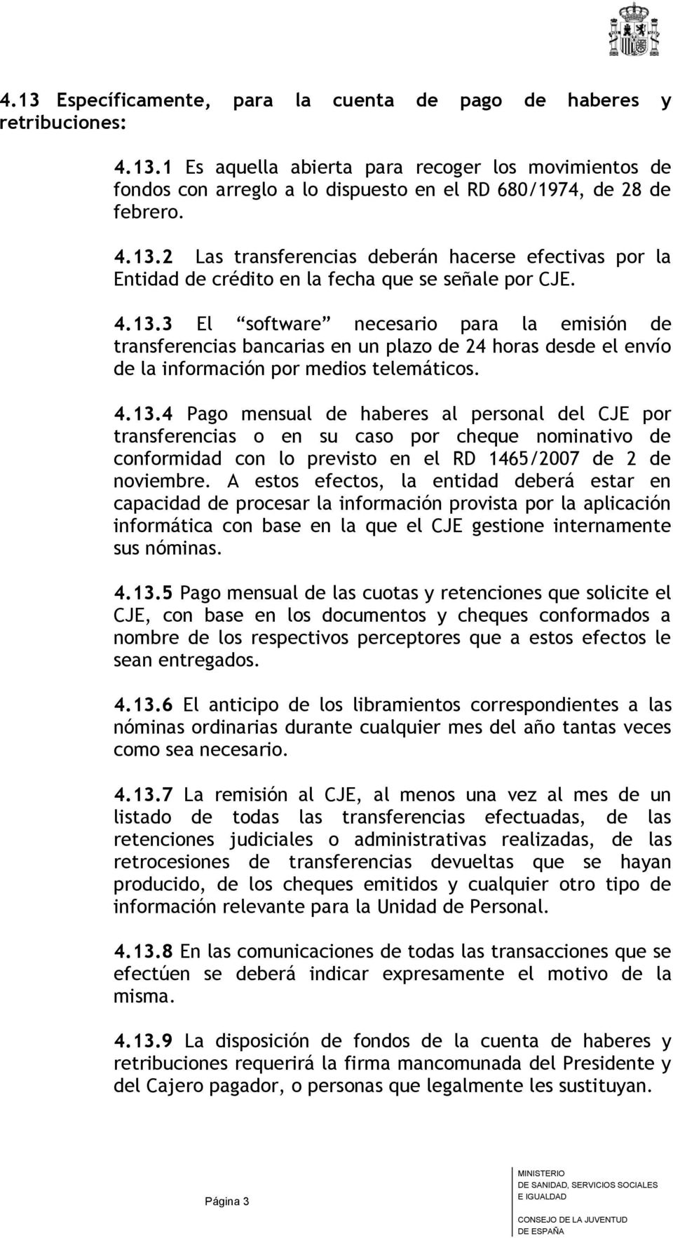 4.13.4 Pago mensual de haberes al personal del CJE por transferencias o en su caso por cheque nominativo de conformidad con lo previsto en el RD 1465/2007 de 2 de noviembre.