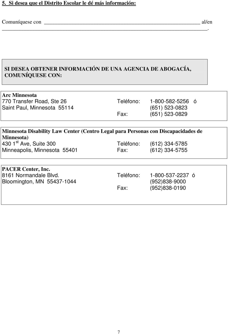 Paul, Minnesota 55114 (651) 523-0823 Fax: (651) 523-0829 Minnesota Disability Law Center (Centro Legal para Personas con Discapacidades de Minnesota)