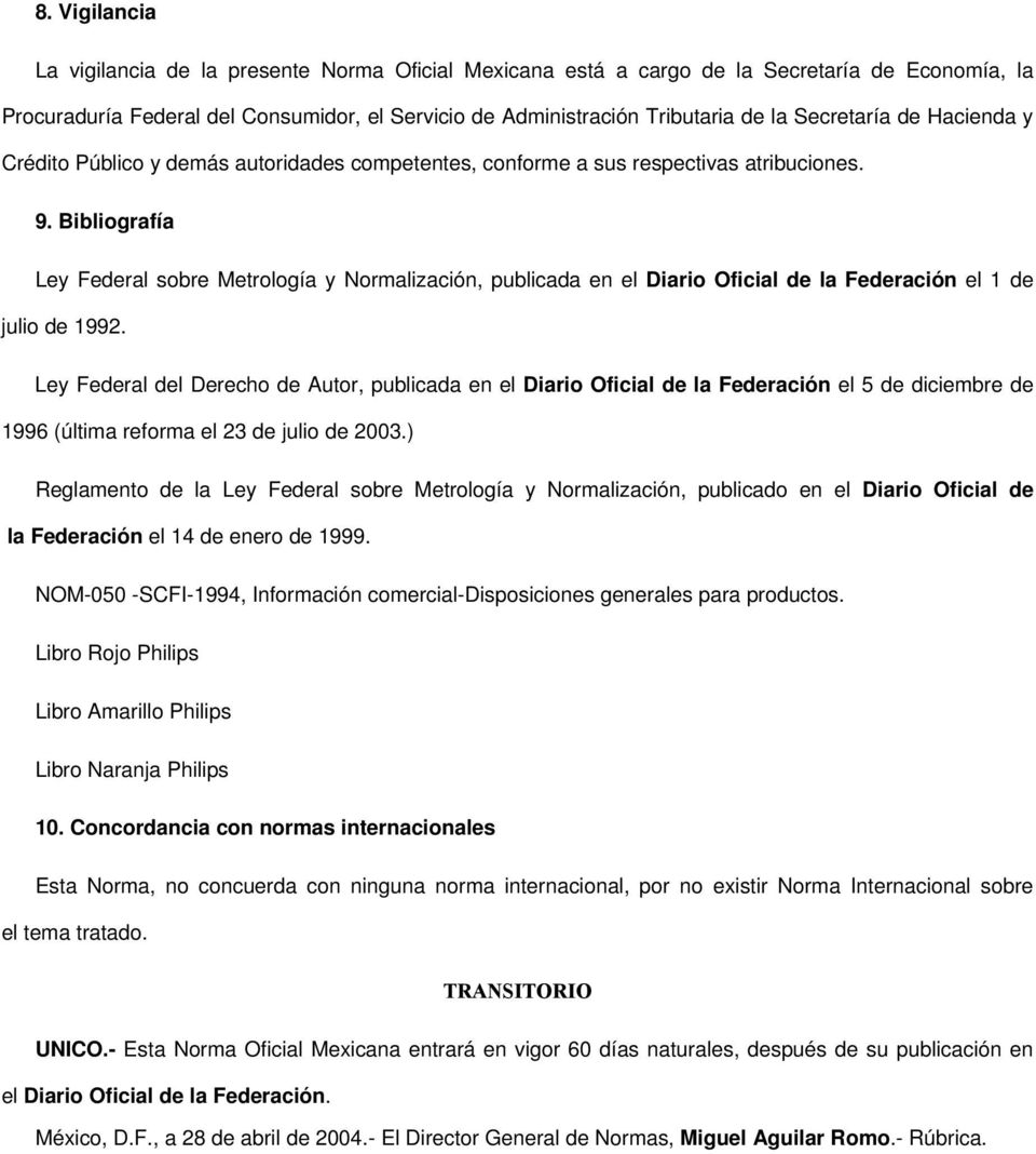 Bibliografía Ley Federal sobre Metrología y Normalización, publicada en el Diario Oficial de la Federación el 1 de julio de 1992.